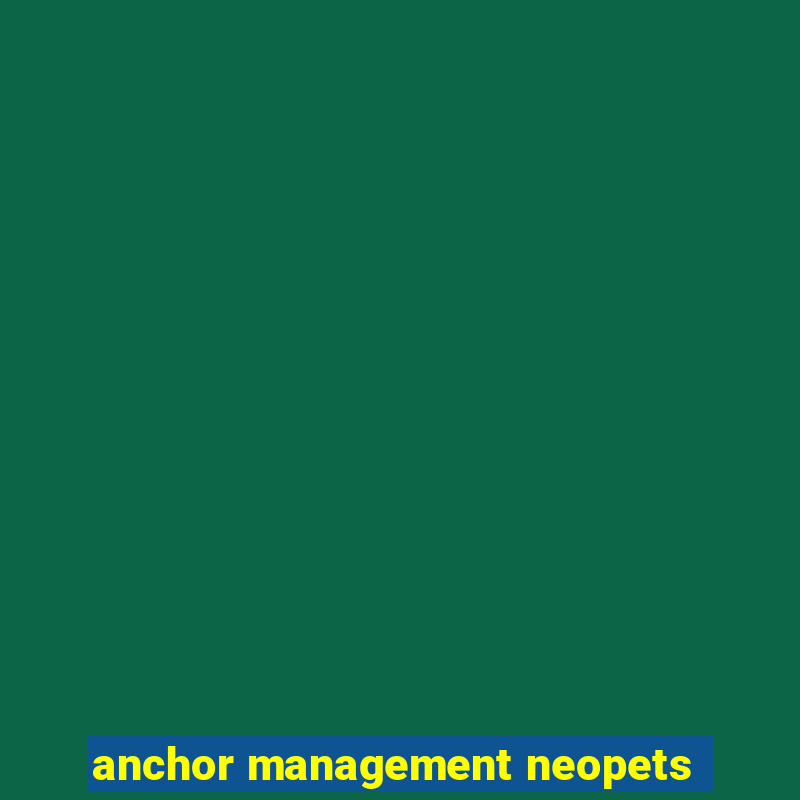 anchor management neopets