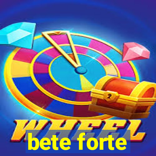 bete forte