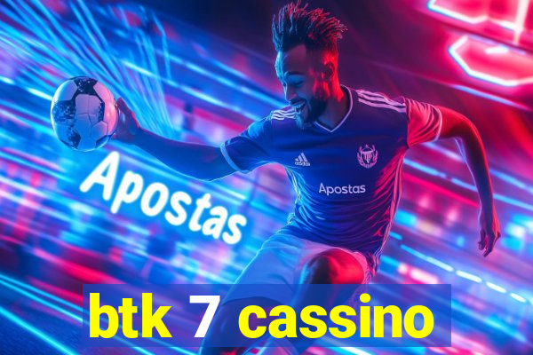 btk 7 cassino