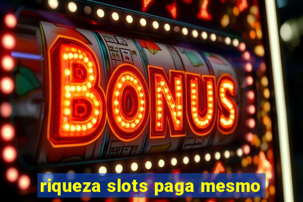 riqueza slots paga mesmo