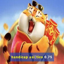 handicap asi谩tico 0.75