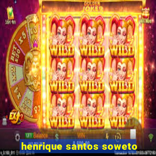 henrique santos soweto