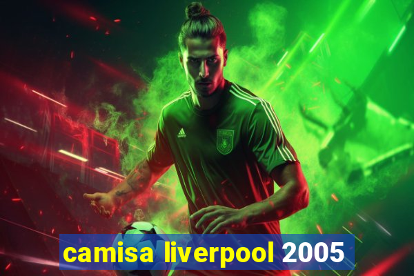 camisa liverpool 2005