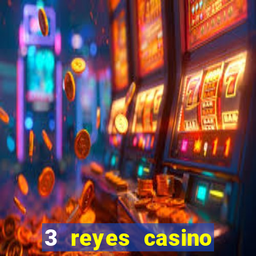 3 reyes casino juegos populares