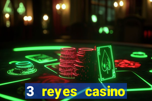 3 reyes casino juegos populares