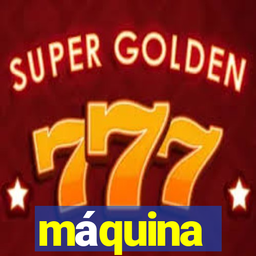 máquina