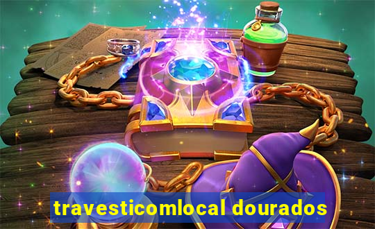 travesticomlocal dourados