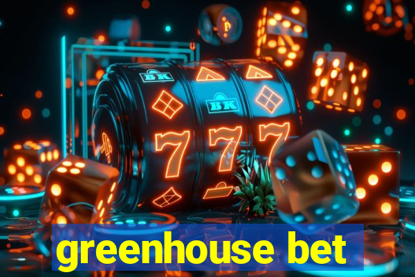 greenhouse bet