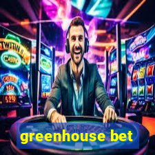 greenhouse bet