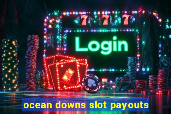 ocean downs slot payouts