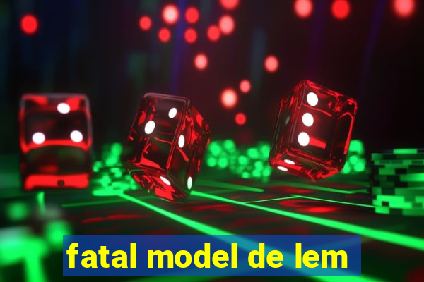 fatal model de lem