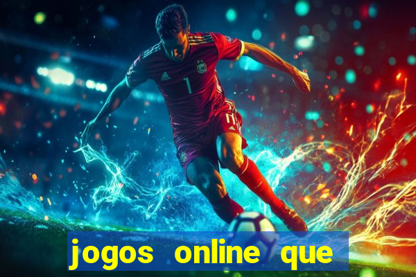 jogos online que dao dinheiro