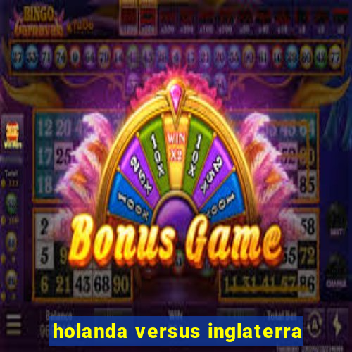 holanda versus inglaterra