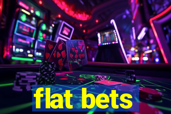 flat bets