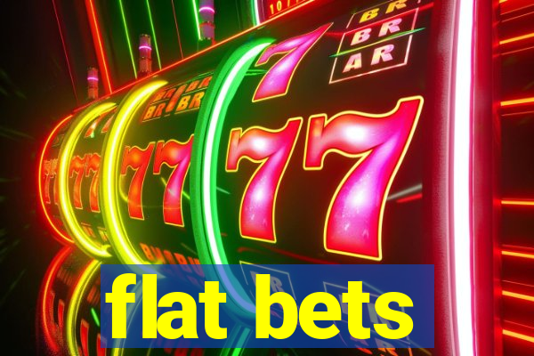 flat bets