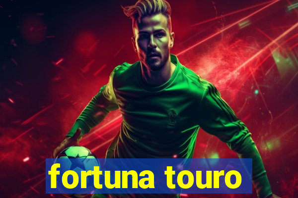 fortuna touro