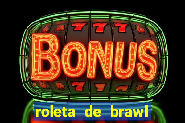 roleta de brawl stars 2024