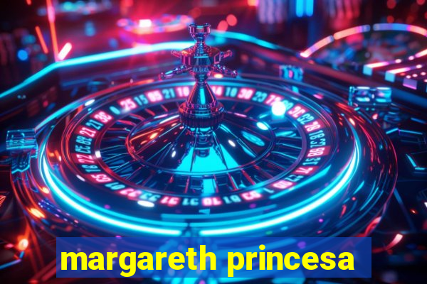 margareth princesa