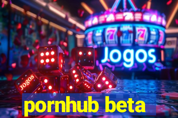 pornhub beta