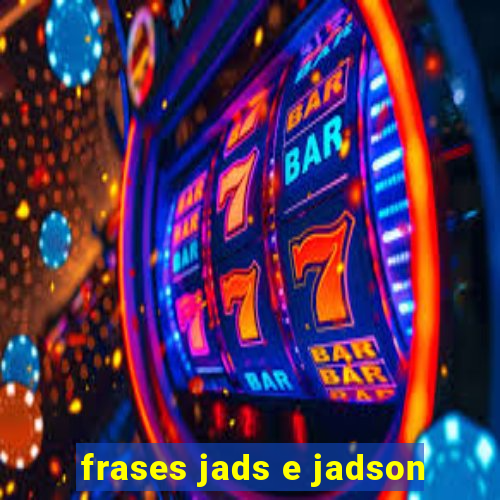 frases jads e jadson