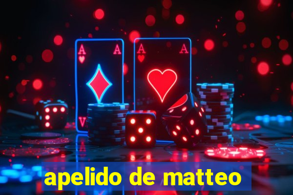 apelido de matteo