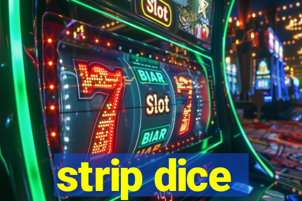 strip dice