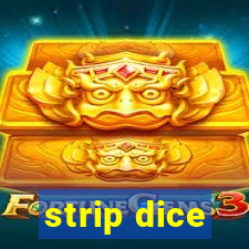 strip dice