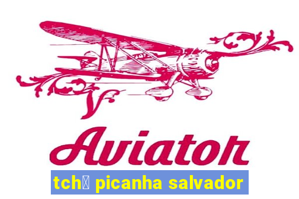 tch锚 picanha salvador