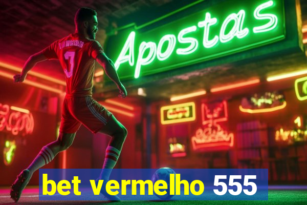 bet vermelho 555