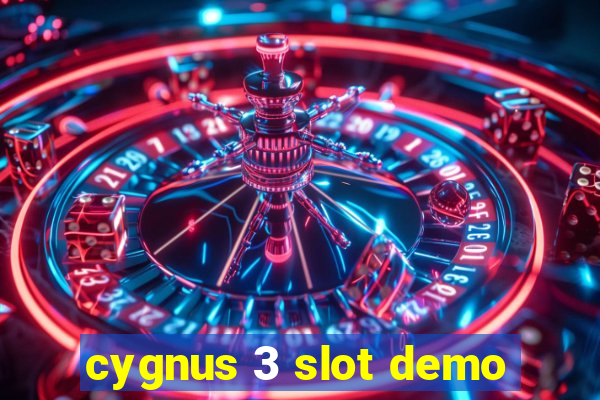 cygnus 3 slot demo