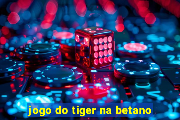 jogo do tiger na betano