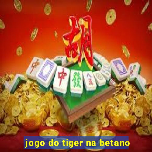 jogo do tiger na betano