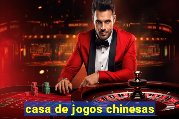 casa de jogos chinesas