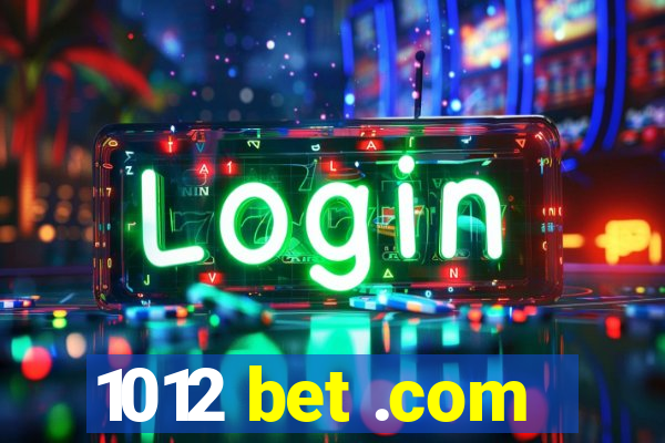 1012 bet .com