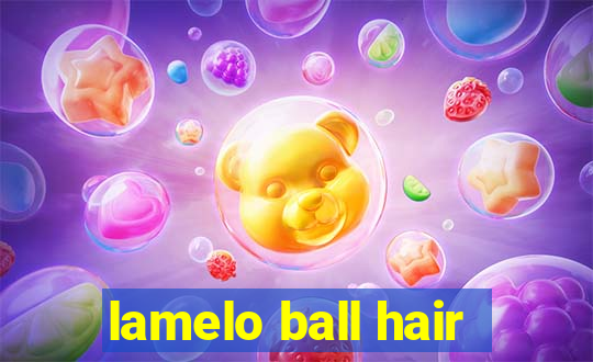 lamelo ball hair