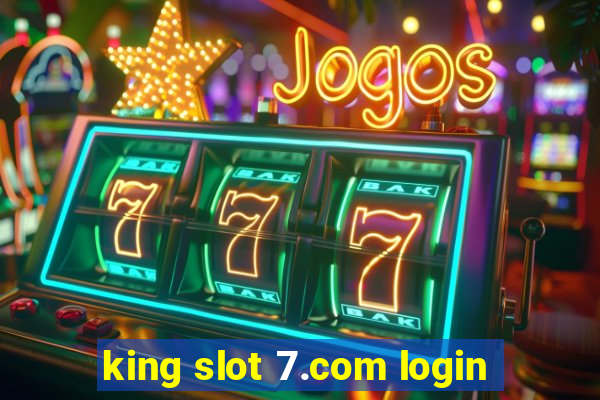 king slot 7.com login