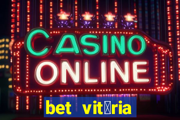 bet vit贸ria apostas online