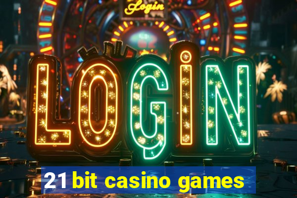 21 bit casino games