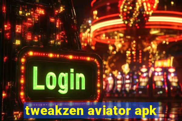 tweakzen aviator apk