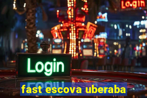 fast escova uberaba