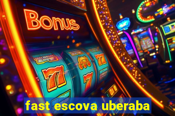 fast escova uberaba