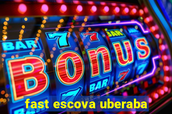 fast escova uberaba