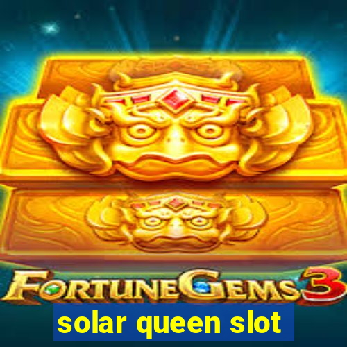 solar queen slot