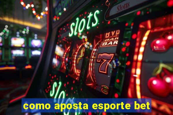 como aposta esporte bet