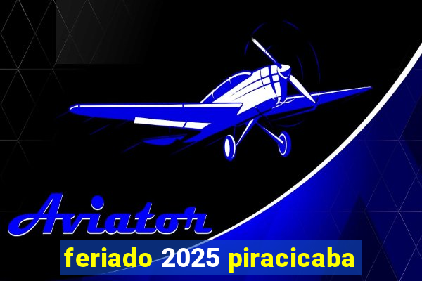 feriado 2025 piracicaba