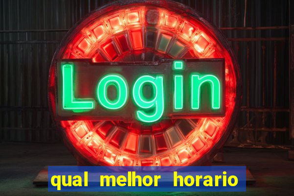 qual melhor horario para ganhar dinheiro no fortune tiger