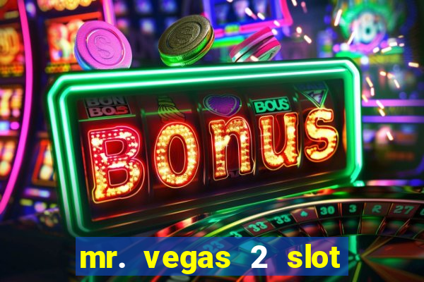 mr. vegas 2 slot free play