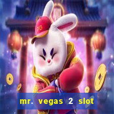 mr. vegas 2 slot free play