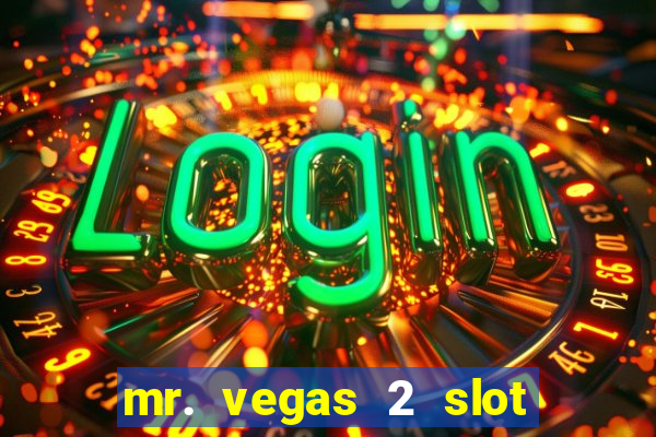 mr. vegas 2 slot free play