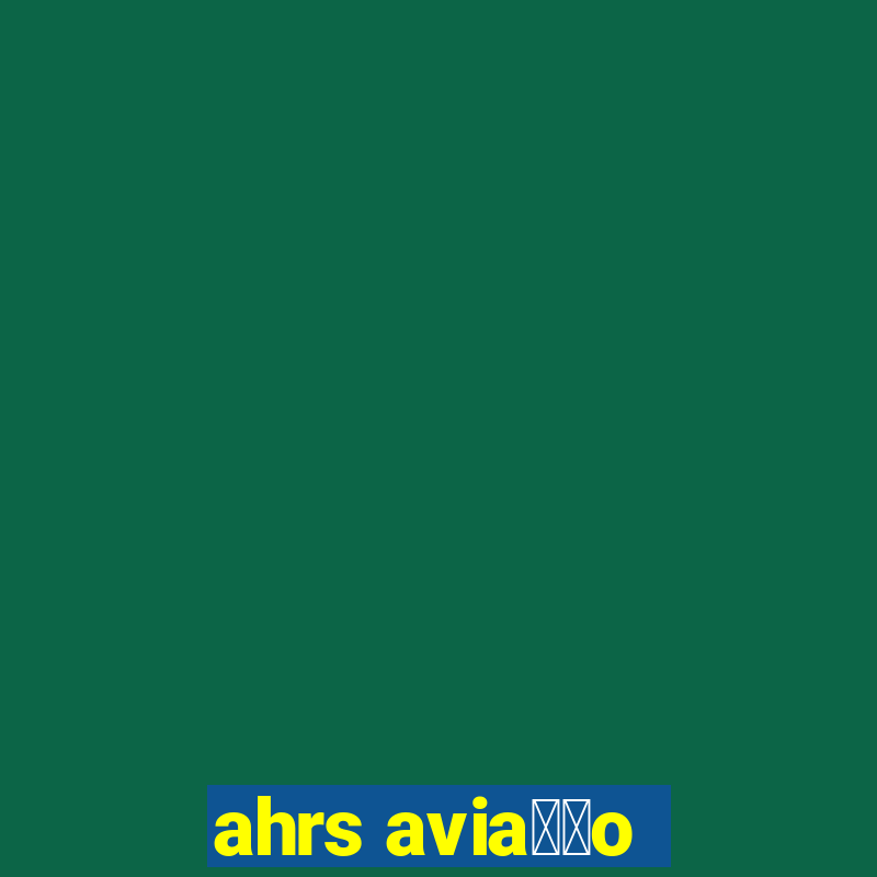 ahrs avia莽茫o